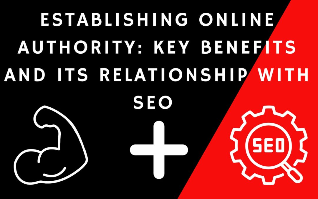 Establishing Online Authority: Key Benefits and its Relationship with SEO